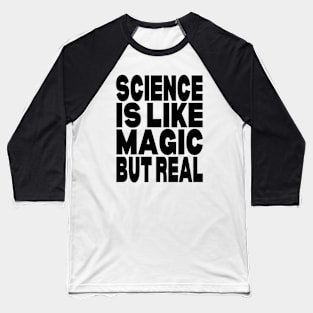 Science is like magic but real Baseball T-Shirt